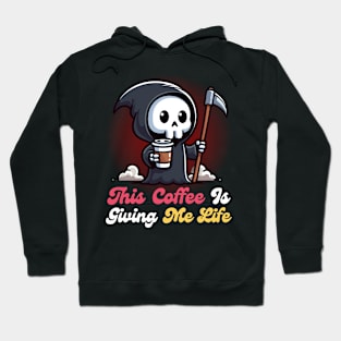 This coffee is Giving Me Life - Cute Reaper Hoodie